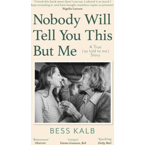 Little, Brown Book Group Nobody Will Tell You This But Me : A True (As Told To Me) Story: 'I Loved This Book More Than I Can Say' Nigella Lawson Little, Brown Book Group Nobody Will Tell You This But Me : A True (As Told To Me) Story: 'I Loved This Book More Than I Can Say' Nigella Lawson
