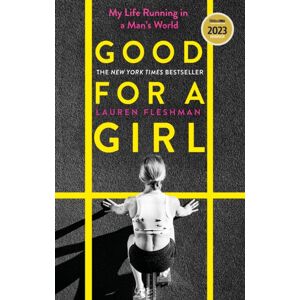 Little, Brown Book Group Good For A Girl : My Life Running In A Man'S World - Winner Of The William Hill Sports Book Of The Year Award 2023 Little, Brown Book Group Good For A Girl : My Life Running In A Man'S World - Winner Of The William Hill Sports Book Of The Year Award 2023