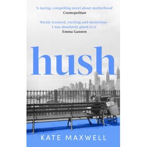 Little, Brown Book Group Hush : The Heartbreaking And Life-Affirming Debut Novel Which Tells The Truth About Motherhood Little, Brown Book Group Hush : The Heartbreaking And Life-Affirming Debut Novel Which Tells The Truth About Motherhood