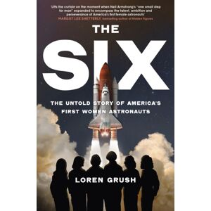 Little, Brown Book Group The Six : The Untold Story Of America'S First Women In Space Little, Brown Book Group The Six : The Untold Story Of America'S First Women In Space