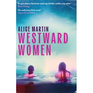 Little, Brown Book Group Westward Women : 'An Audacious First Novel To Set Beside Margaret Atwood' Joyce Carol Oates Little, Brown Book Group Westward Women : 'An Audacious First Novel To Set Beside Margaret Atwood' Joyce Carol Oates