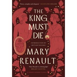 Little, Brown Book Group The King Must Die : A Virago Modern Classic Little, Brown Book Group The King Must Die : A Virago Modern Classic