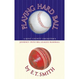 Little, Brown Book Group Playing Hard Ball : County Cricket And Big League Baseball Little, Brown Book Group Playing Hard Ball : County Cricket And Big League Baseball