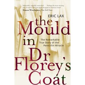 Little, Brown Book Group The Mould In Dr Florey'S Coat : The Remarkable True Story Of The Penicillin Miracle Little, Brown Book Group The Mould In Dr Florey'S Coat : The Remarkable True Story Of The Penicillin Miracle