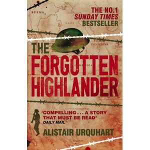 Little, Brown Book Group The Forgotten Highlander : My Incredible Story Of Survival During The War In The Far East Little, Brown Book Group The Forgotten Highlander : My Incredible Story Of Survival During The War In The Far East