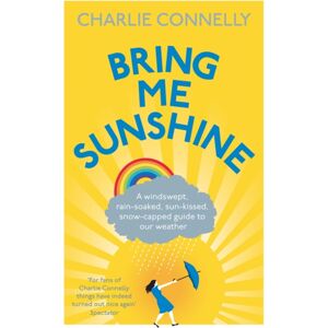 Little, Brown Book Group Bring Me Sunshine : A Windswept, Rain-Soaked, Sun-Kissed, Snow-Capped Guide To Our Weather Little, Brown Book Group Bring Me Sunshine : A Windswept, Rain-Soaked, Sun-Kissed, Snow-Capped Guide To Our Weather