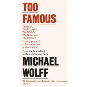 Little, Brown Book Group Too Famous : The Rich, The Powerful, The Wishful, The Damned, The Notorious – Twenty Years Of Columns, Essays And Reporting Little, Brown Book Group Too Famous : The Rich, The Powerful, The Wishful, The Damned, The Notorious – Twenty Years Of Columns, Essays And Reporting