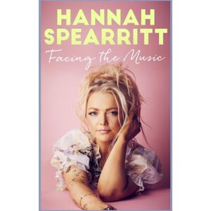 John Murray Press Facing The Music : A Searingly Candid Memoir From S Club 7 Star, Hannah Spearritt John Murray Press Facing The Music : A Searingly Candid Memoir From S Club 7 Star, Hannah Spearritt