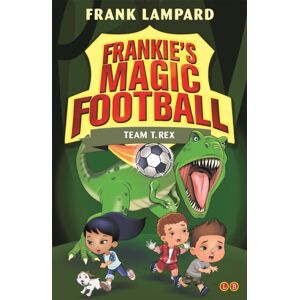 Hachette Children's Group Frankie'S Magic Football: Team T. Rex : Book 14 Hachette Children's Group Frankie'S Magic Football: Team T. Rex : Book 14