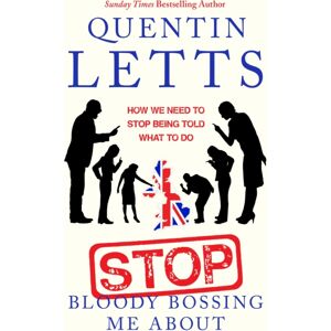 Little, Brown Book Group Stop Bloody Bossing Me About : How We Need To Stop Being Told What To Do Little, Brown Book Group Stop Bloody Bossing Me About : How We Need To Stop Being Told What To Do