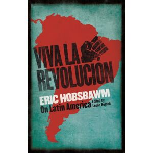 Little, Brown Book Group Viva La Revolucion : Hobsbawm On Latin America Little, Brown Book Group Viva La Revolucion : Hobsbawm On Latin America
