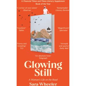 Little, Brown Book Group Glowing Still : A Woman'S Life On The Road - 'Funny, Furious Writing From The Queen Of Intrepid Travel' Daily Telegraph Little, Brown Book Group Glowing Still : A Woman'S Life On The Road - 'Funny, Furious Writing From The Queen Of Intrepid Travel' Daily Telegraph
