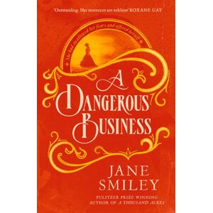 Little, Brown Book Group A Dangerous Business : From The Author Of The Pulitzer Prize Winner, A Thousand Acres Little, Brown Book Group A Dangerous Business : From The Author Of The Pulitzer Prize Winner, A Thousand Acres