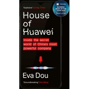 Little, Brown Book Group House Of Huawei : Shortlisted For The Financial Times Business Book Of The Year 2025 Little, Brown Book Group House Of Huawei : Shortlisted For The Financial Times Business Book Of The Year 2025