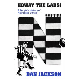 Little, Brown Howay The Lads! : A People'S History Of castle United Little, Brown Howay The Lads! : A People'S History Of castle United
