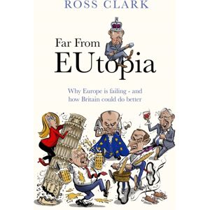 Little, Brown Book Group Far From Eutopia : How Europe Is Failing – And Britain Could Do Better Little, Brown Book Group Far From Eutopia : How Europe Is Failing – And Britain Could Do Better