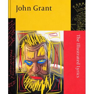 Little, Brown Book Group John Grant : The Illustrated Lyrics Little, Brown Book Group John Grant : The Illustrated Lyrics