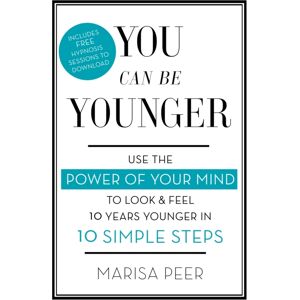 Little, Brown Book Group You Can Be Younger : Use The Power Of Your Mind To Look And Feel 10 Years Younger In 10 Simple Steps Little, Brown Book Group You Can Be Younger : Use The Power Of Your Mind To Look And Feel 10 Years Younger In 10 Simple Steps