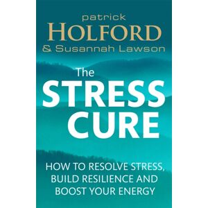Little, Brown Book Group The Stress Cure : How To Resolve Stress, Build Resilience And Boost Your Energy Little, Brown Book Group The Stress Cure : How To Resolve Stress, Build Resilience And Boost Your Energy