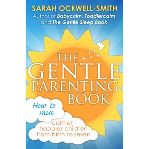 Little, Brown Book Group The Gentle Parenting Book : How To Raise Calmer, Happier Children From Birth To Seven Little, Brown Book Group The Gentle Parenting Book : How To Raise Calmer, Happier Children From Birth To Seven