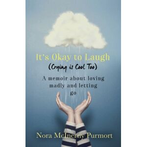 Little, Brown Book Group It'S Okay To Laugh (Crying Is Cool Too) : A Memoir About Loving Madly And Letting Go Little, Brown Book Group It'S Okay To Laugh (Crying Is Cool Too) : A Memoir About Loving Madly And Letting Go