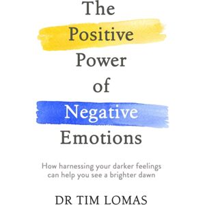 Little, Brown Book Group The Positive Power Of Negative Emotions : How Harnessing Your Darker Feelings Can Help You See A Brighter Dawn Little, Brown Book Group The Positive Power Of Negative Emotions : How Harnessing Your Darker Feelings Can Help You See A Brighter Dawn