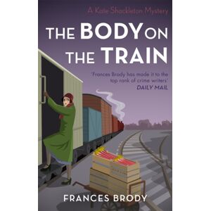 Little, Brown Book Group The Body On The Train : Book 11 In The Kate Shackleton Mysteries Little, Brown Book Group The Body On The Train : Book 11 In The Kate Shackleton Mysteries