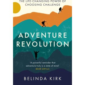 Little, Brown Book Group Adventure Revolution : The Life-Changing Power Of Choosing Challenge Little, Brown Book Group Adventure Revolution : The Life-Changing Power Of Choosing Challenge