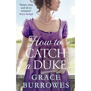 Little, Brown Book Group How To Catch A Duke : A And Sexy Regency Romance, Perfect For Fans Of Bridgerton Little, Brown Book Group How To Catch A Duke : A And Sexy Regency Romance, Perfect For Fans Of Bridgerton
