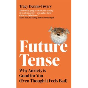 Little, Brown Book Group Future Tense : Why Anxiety Is Good For You (Even Though It Feels Bad) Little, Brown Book Group Future Tense : Why Anxiety Is Good For You (Even Though It Feels Bad)