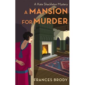 Little, Brown Book Group A Mansion For Murder : Book 13 In The Kate Shackleton Mysteries Little, Brown Book Group A Mansion For Murder : Book 13 In The Kate Shackleton Mysteries