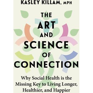 Little, Brown Book Group The Art And Science Of Connection : Why Social Health Is The Missing Key To Living Longer, Healthier, And Happier Little, Brown Book Group The Art And Science Of Connection : Why Social Health Is The Missing Key To Living Longer, Healthier, And Happier