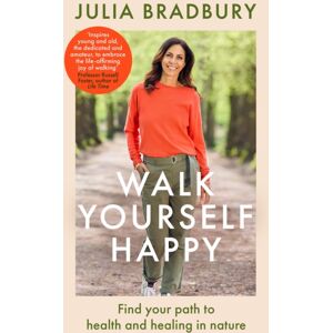 Little, Brown Book Group Walk Yourself Happy : Find Your Path To Health And Healing In Nature Little, Brown Book Group Walk Yourself Happy : Find Your Path To Health And Healing In Nature