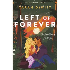 Little, Brown Book Group Left Of Forever : A Second-Chance Romance With Yearning, Angst And A Road Trip To Hea Little, Brown Book Group Left Of Forever : A Second-Chance Romance With Yearning, Angst And A Road Trip To Hea
