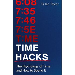 Little, Brown Book Group Time Hacks : The Psychology Of Time And How To Spend It Little, Brown Book Group Time Hacks : The Psychology Of Time And How To Spend It