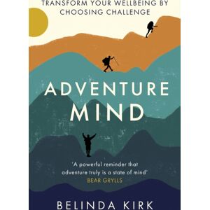 Little, Brown Book Group Adventure Mind : Transform Your Wellbeing By Choosing Challenge Little, Brown Book Group Adventure Mind : Transform Your Wellbeing By Choosing Challenge