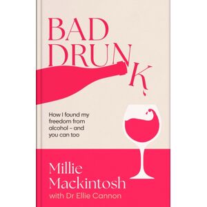 Little, Brown Book Group Bad Drunk : How I Found My Freedom From Alcohol - And You Can Too Little, Brown Book Group Bad Drunk : How I Found My Freedom From Alcohol - And You Can Too