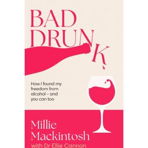 Little, Brown Book Group Bad Drunk : How I Found My Freedom From Alcohol - And You Can Too Little, Brown Book Group Bad Drunk : How I Found My Freedom From Alcohol - And You Can Too
