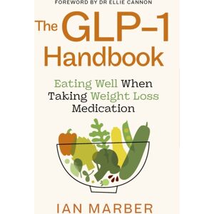 Little, Brown Book Group The Glp-1 Handbook : Eating Well When Taking Weight Loss Medication Little, Brown Book Group The Glp-1 Handbook : Eating Well When Taking Weight Loss Medication
