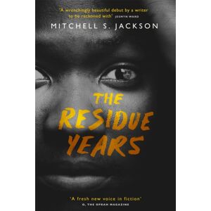 John Murray Press The Residue Years : From Pulitzer Prize-Winner Mitchell S. Jackson John Murray Press The Residue Years : From Pulitzer Prize-Winner Mitchell S. Jackson