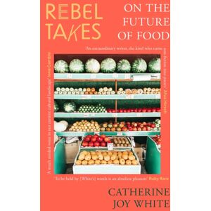 John Murray Press Rebel Takes: On The Future Of Food John Murray Press Rebel Takes: On The Future Of Food