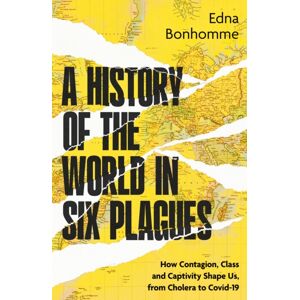 John Murray Press A History Of The World In Six Plagues : How Contagion, Class And Captivity Shape Us, From Cholera To Covid-19 John Murray Press A History Of The World In Six Plagues : How Contagion, Class And Captivity Shape Us, From Cholera To Covid-19