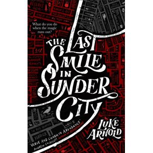 Little, Brown Book Group The Last Smile In Sunder City : Book One In The Fetch Phillips Archives: A Fantasy Set In A World Where The Magic Has Disappeared... Little, Brown Book Group The Last Smile In Sunder City : Book One In The Fetch Phillips Archives: A Fantasy Set In A World Where The Magic Has Disappeared...