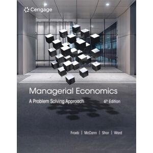 Cengage Learning, Inc Managerial Economics : A Problem Solving Approach Cengage Learning, Inc Managerial Economics : A Problem Solving Approach
