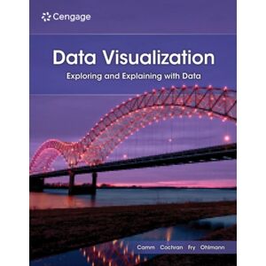 Cengage Learning, Inc Data Visualization : Exploring And Explaining With Data Cengage Learning, Inc Data Visualization : Exploring And Explaining With Data