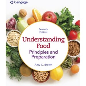 Cengage Learning, Inc Understanding Food : Principles & Preparation Cengage Learning, Inc Understanding Food : Principles & Preparation