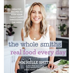 Houghton Mifflin Harcourt Publishing Company The Whole Smiths Real Food Every Day : Healthy Recipes To Keep Your Family Happy Throughout The Week Houghton Mifflin Harcourt Publishing Company The Whole Smiths Real Food Every Day : Healthy Recipes To Keep Your Family Happy Throughout The Week