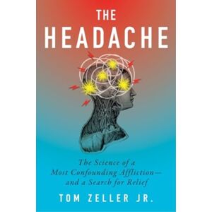 HarperCollins Publishers Inc The Headache : The Science Of A Most Confounding Affliction-And A Search For Relief HarperCollins Publishers Inc The Headache : The Science Of A Most Confounding Affliction-And A Search For Relief