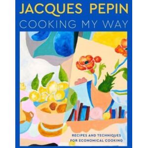 HarperCollins Publishers Inc Jacques Pepin Cooking My Way : Recipes And Techniques For Economical Cooking HarperCollins Publishers Inc Jacques Pepin Cooking My Way : Recipes And Techniques For Economical Cooking