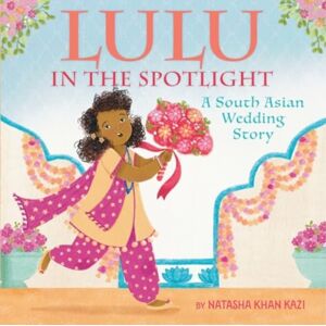 HarperCollins Publishers Inc Lulu In The Spotlight : A South Asian Wedding Story HarperCollins Publishers Inc Lulu In The Spotlight : A South Asian Wedding Story